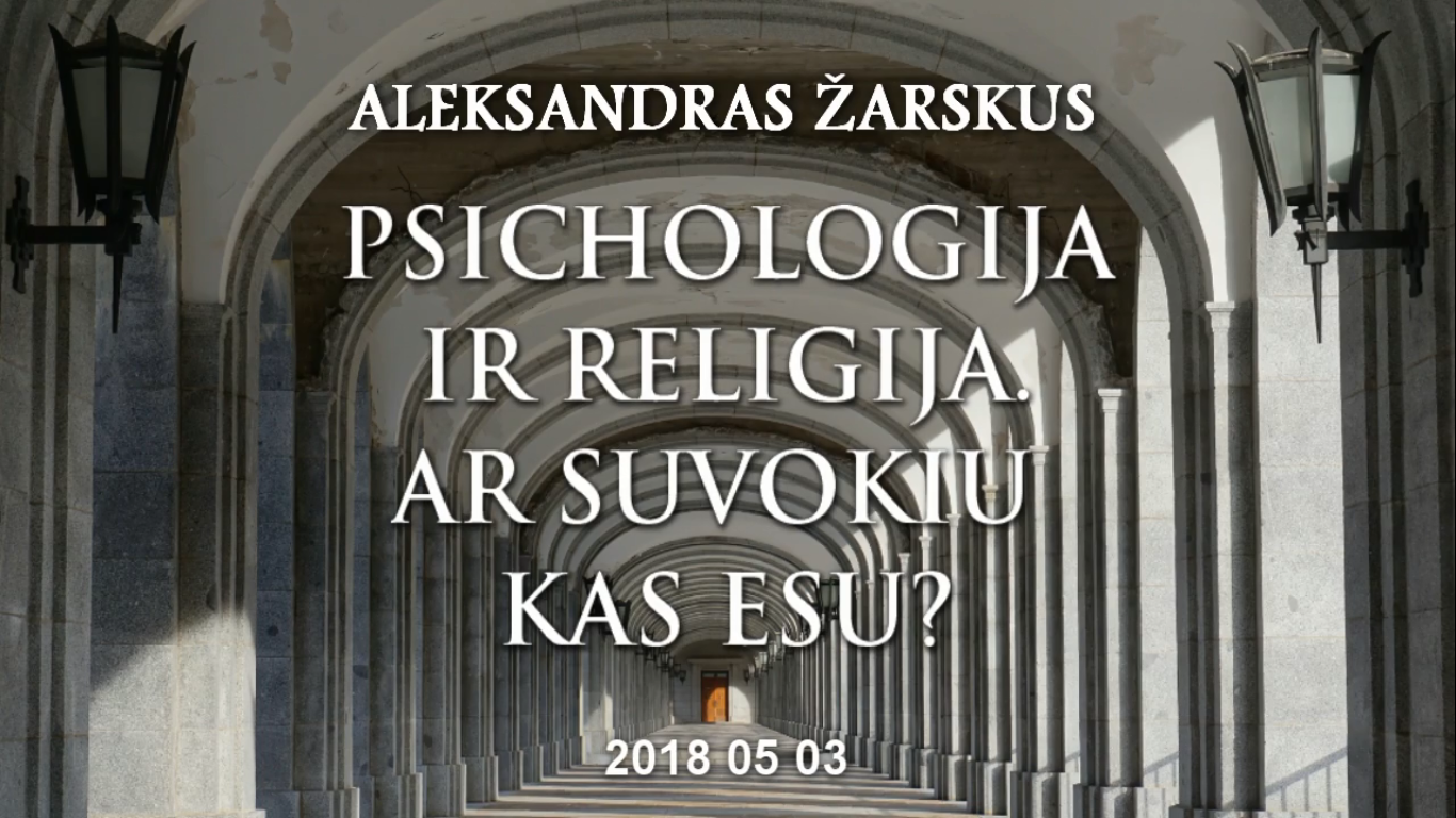 Psichologija ir religija. Ar suvokiu kas esu | 2018.05.03 6