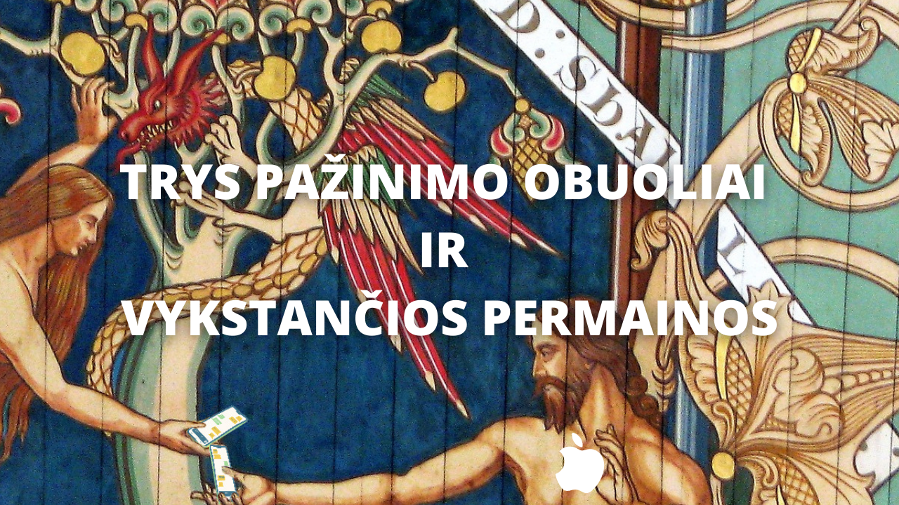Trys pažinimo obuoliai ir vykstančios permainos